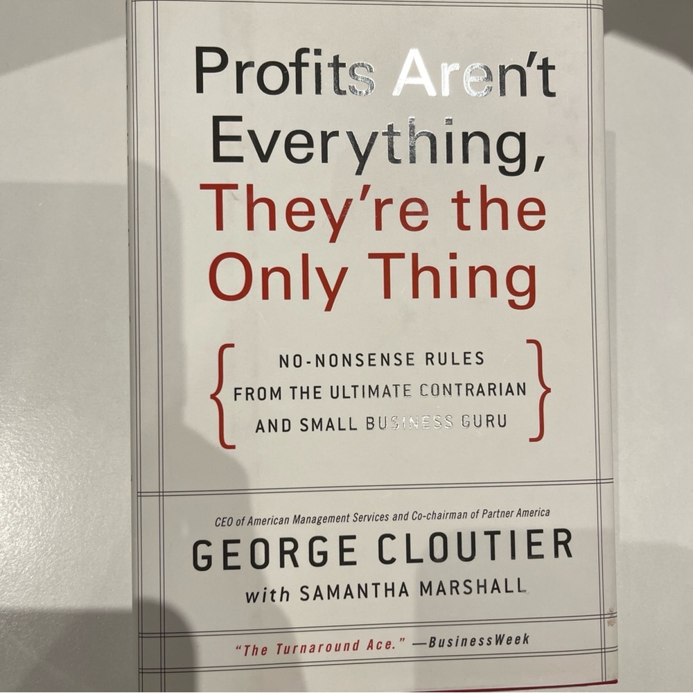 Profits Aren't Everything, They're the Only Thing: No-Nonsense Rules book
